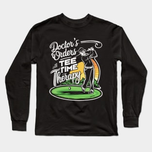 Doctor's Orders: Tee Time Therapy. Golf Long Sleeve T-Shirt